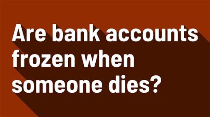 Are bank accounts frozen when someone dies?