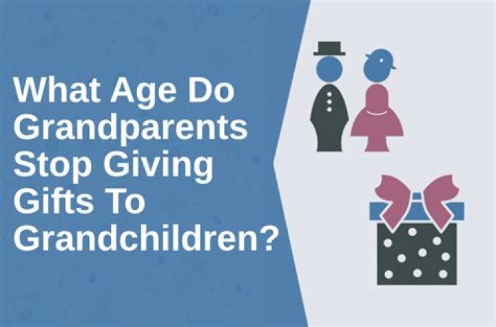 At what age do you stop giving gifts to grandchildren?