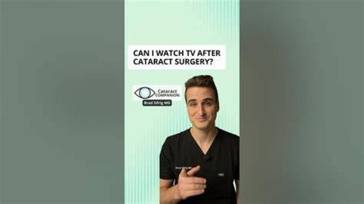 Can I watch TV after cataract surgery?