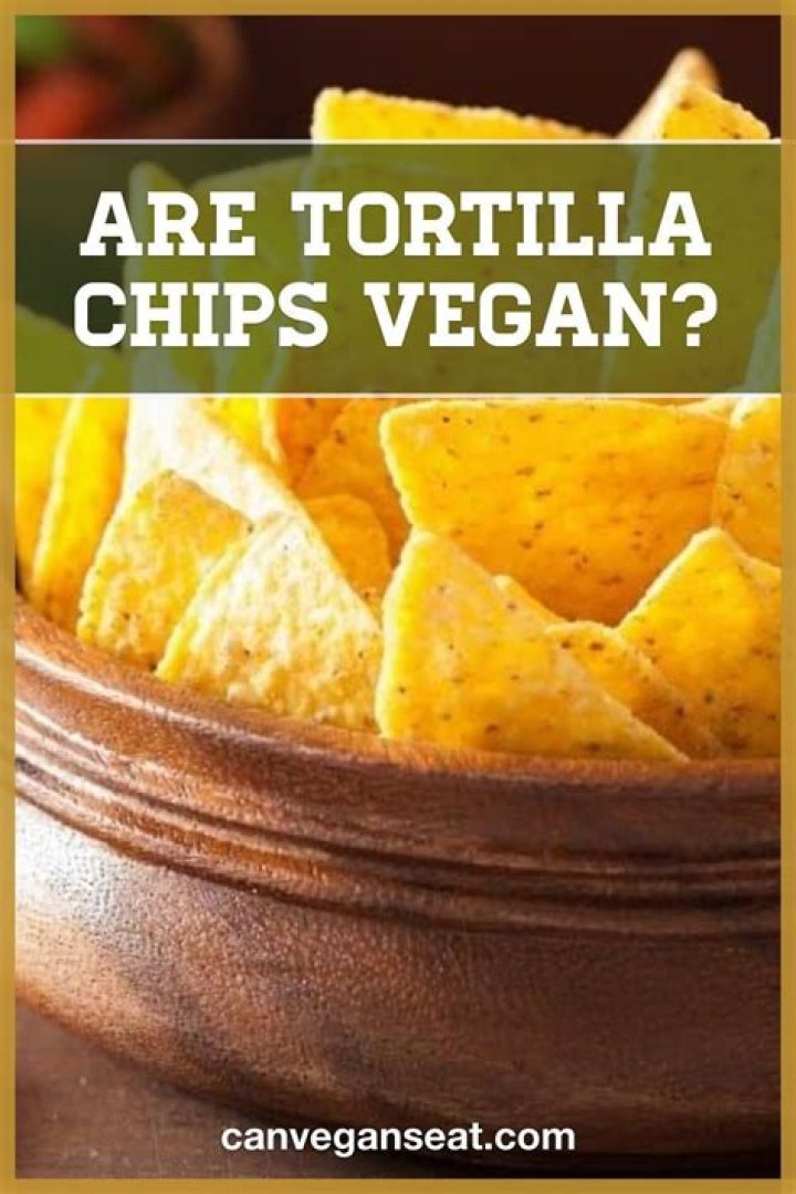 Can Vegans eat tortilla chips?