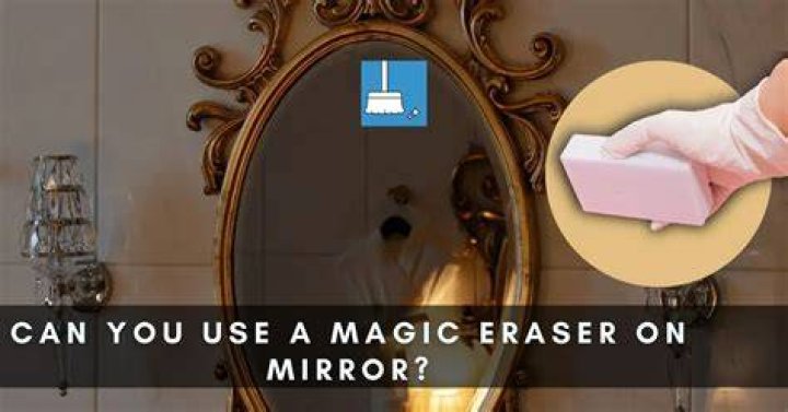 Can you use magic eraser on a mirror?