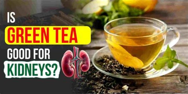 Does green tea cleanse the kidneys?