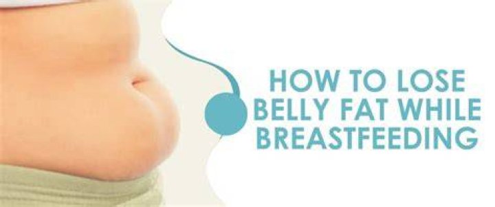 How do you get rid of belly fat while breastfeeding?