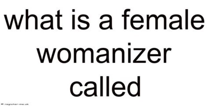 What is a female womanizer called?