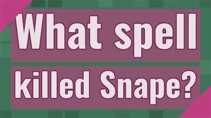 What spell killed Snape?