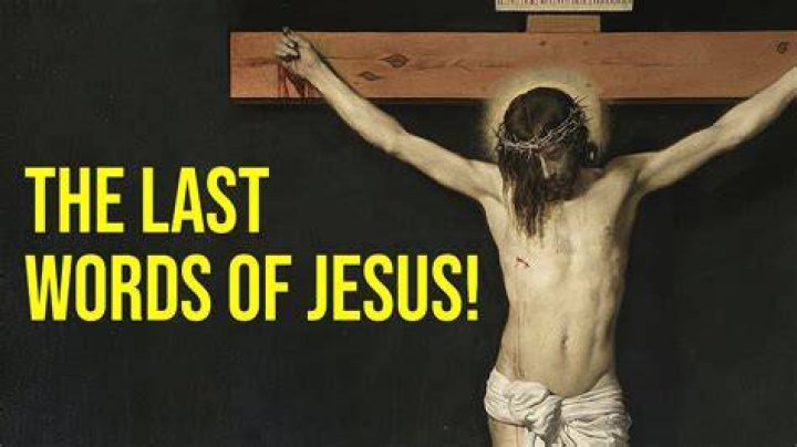 What were Jesus last words before he died?