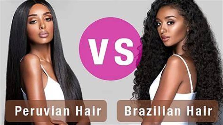Which hair is better Brazilian or Peruvian?