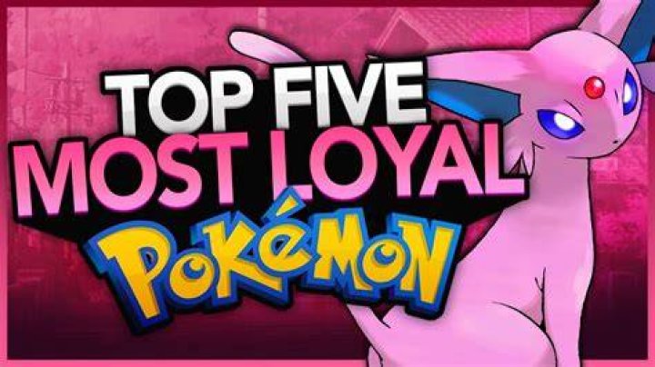 Who is the most loyal Pokémon?