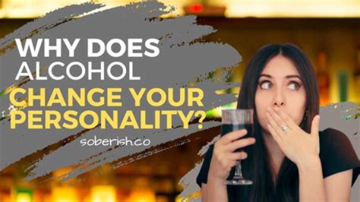 Why does alcohol change people's personality?