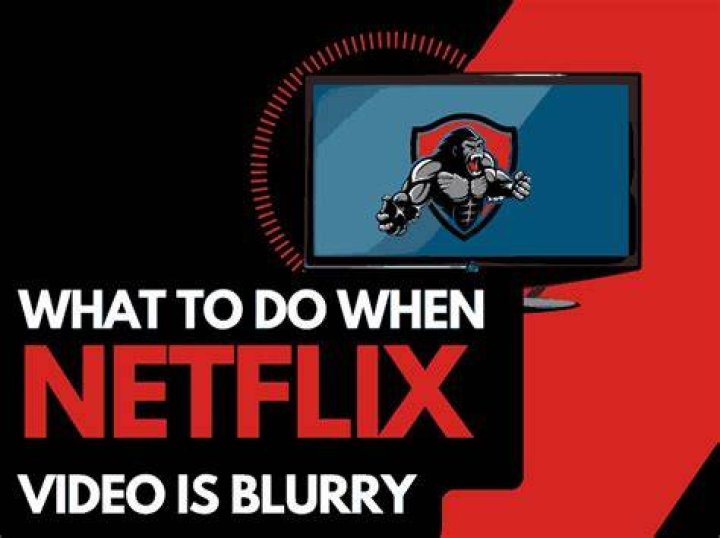Why does Netflix look blurry?