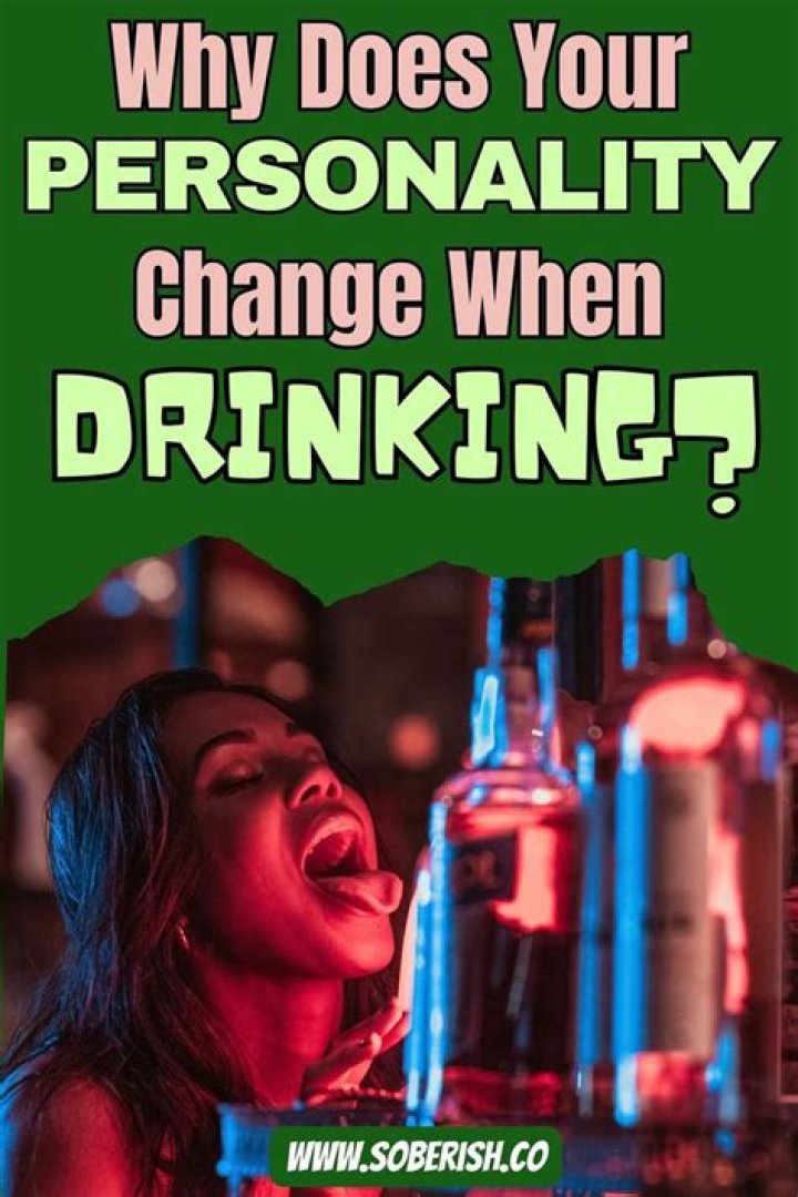 Why does your personality change when you drink?